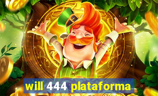 will 444 plataforma